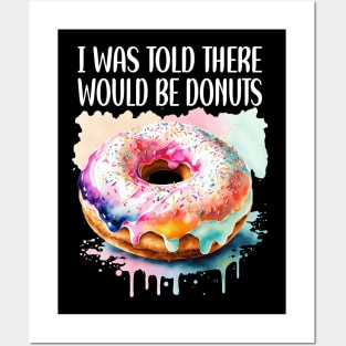 I WAS TOLD THERE WOULD BE DONUTS Posters and Art